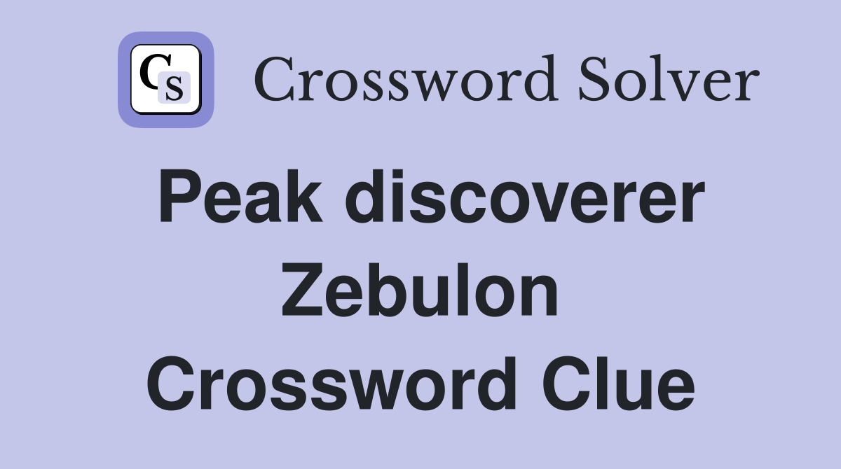 Peak discoverer Zebulon Crossword Clue
