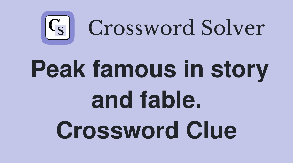 Peak famous in story and fable. Crossword Clue