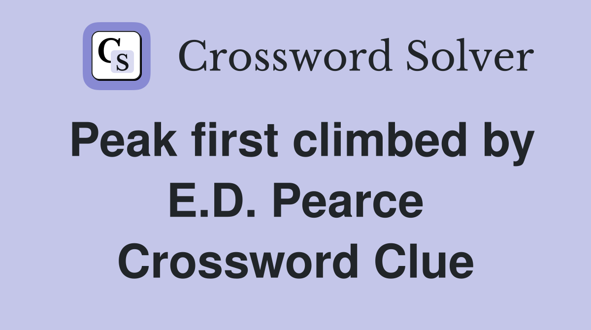 Peak first climbed by E.D. Pearce Crossword Clue