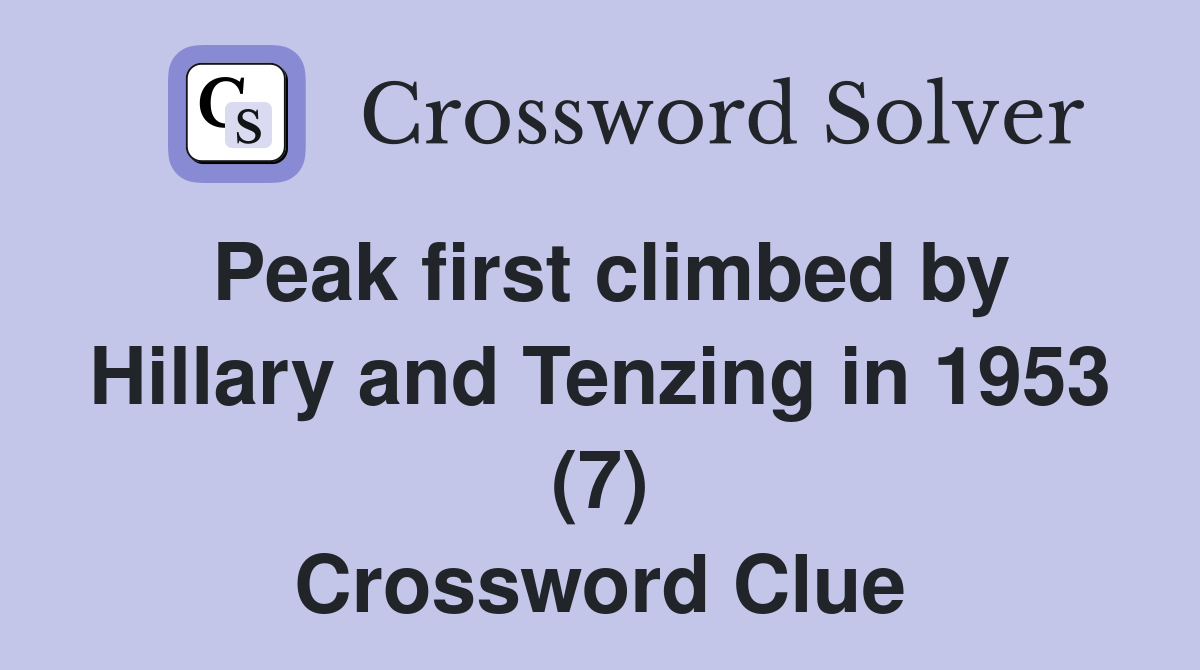 Peak first climbed by Hillary and Tenzing in 1953 (7) Crossword Clue