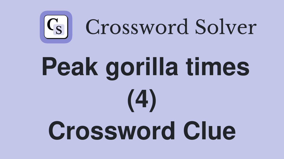 Peak gorilla times (4) Crossword Clue