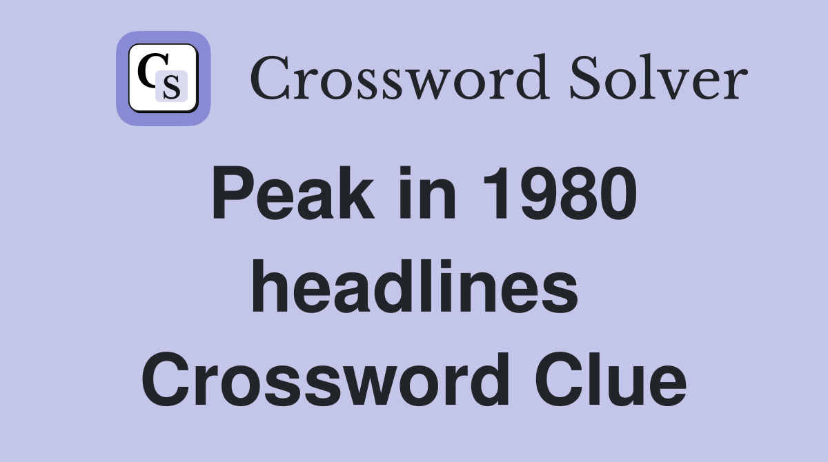Peak in 1980 headlines Crossword Clue