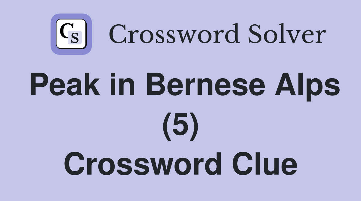 Peak in Bernese Alps (5) Crossword Clue