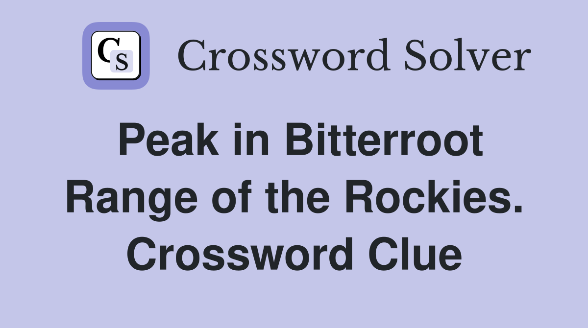 Peak in Bitterroot Range of the Rockies. Crossword Clue