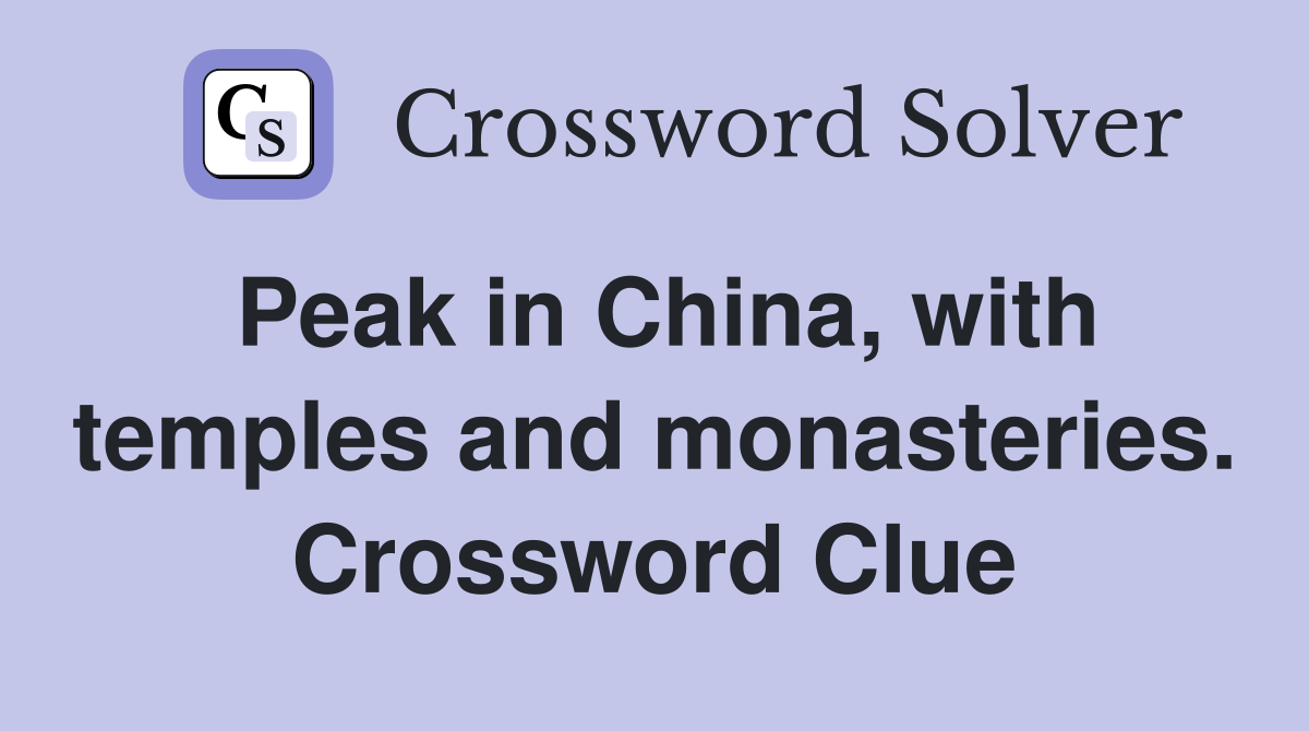 Peak in China, with temples and monasteries. Crossword Clue