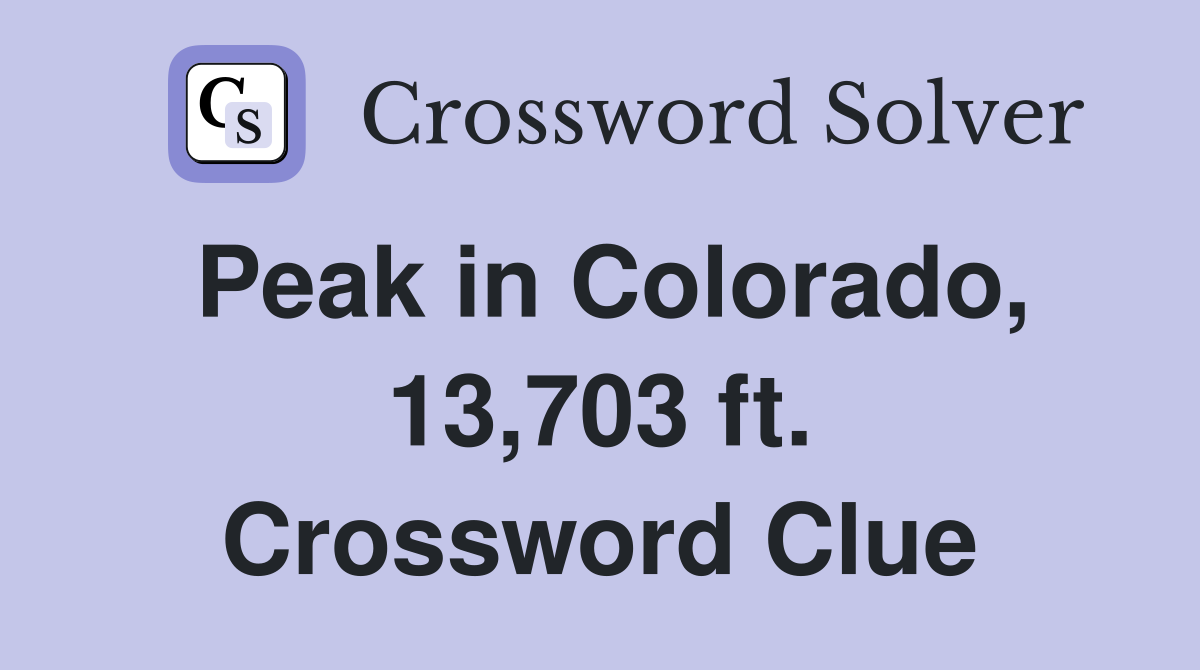 Peak in Colorado, 13,703 ft. Crossword Clue