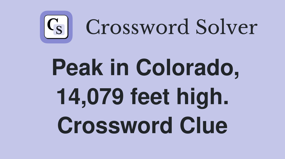 Peak in Colorado, 14,079 feet high. Crossword Clue