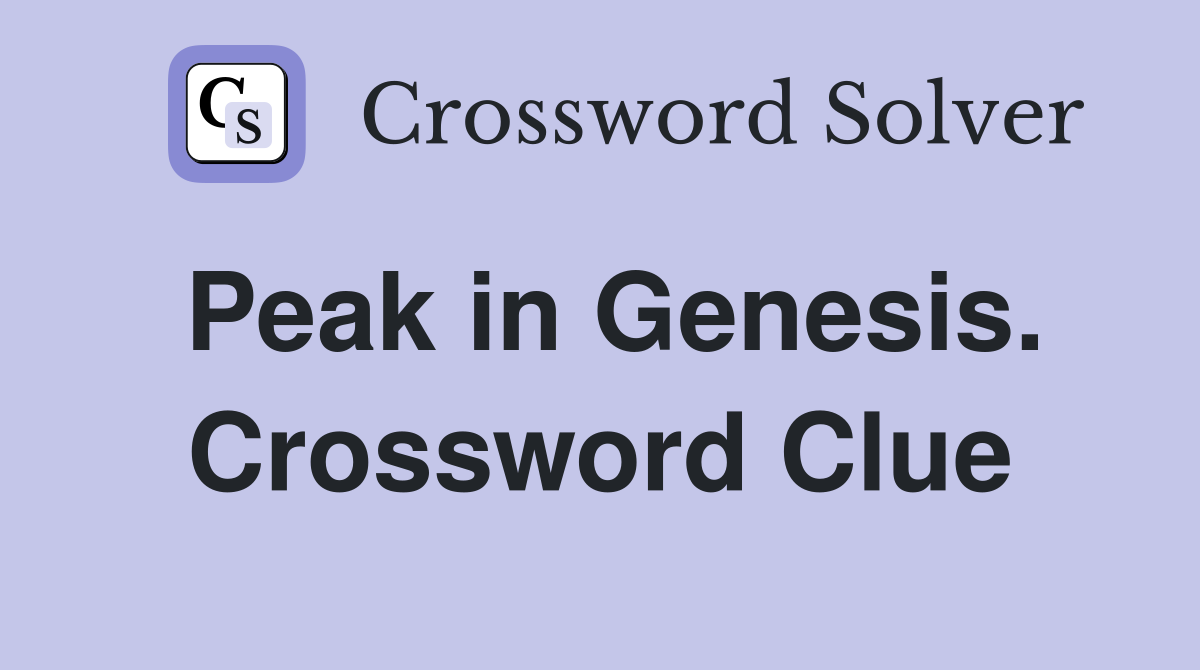 Peak in Genesis. Crossword Clue