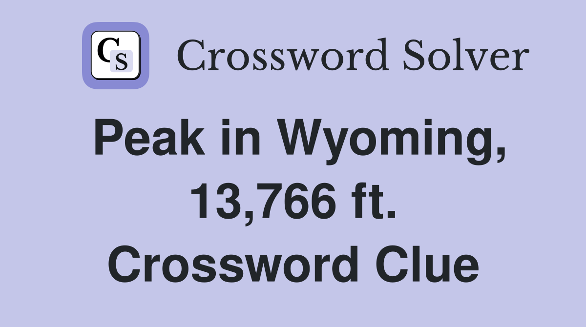 Peak in Wyoming, 13,766 ft. Crossword Clue