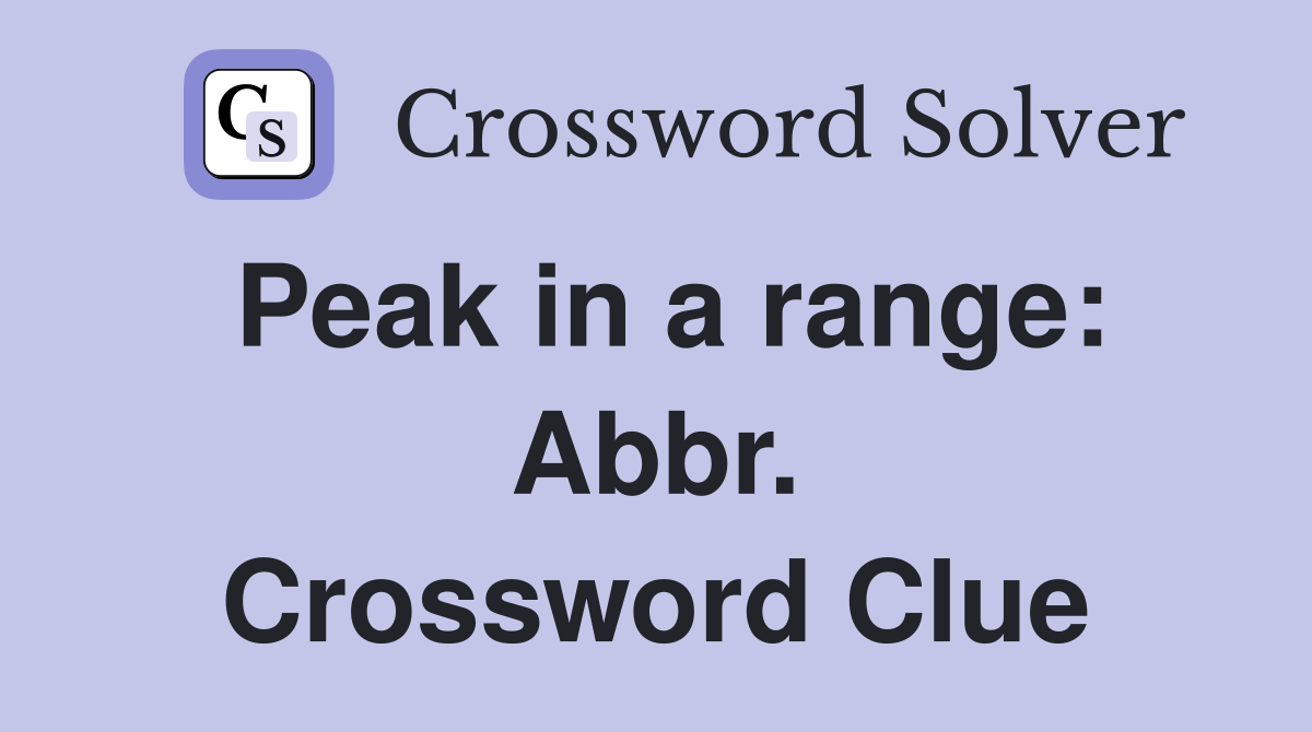Peak in a range: Abbr. Crossword Clue
