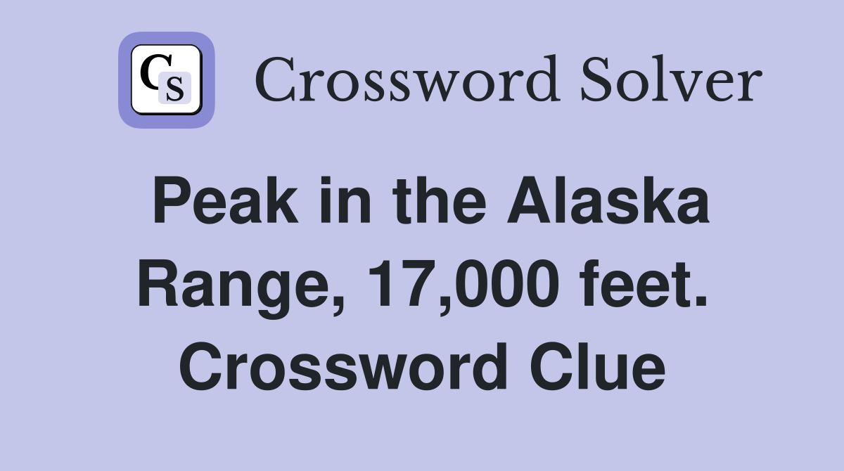 Peak in the Alaska Range, 17,000 feet. Crossword Clue