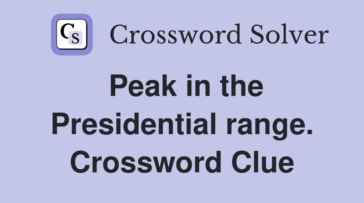 Peak in the Presidential range. Crossword Clue