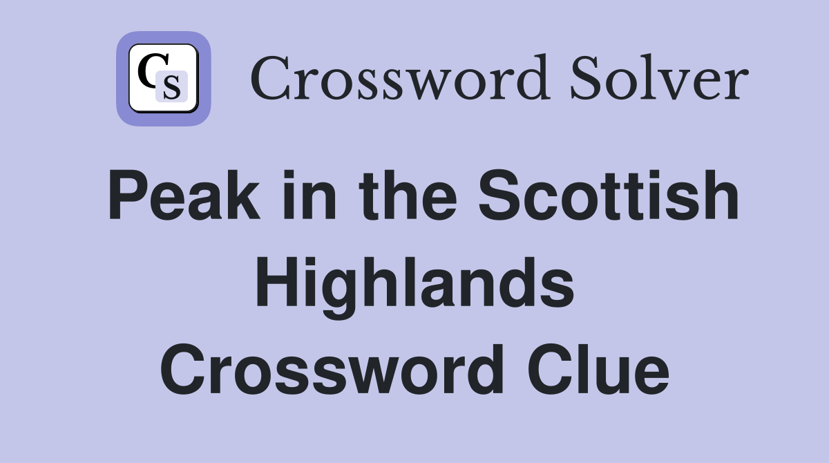 Peak in the Scottish Highlands Crossword Clue