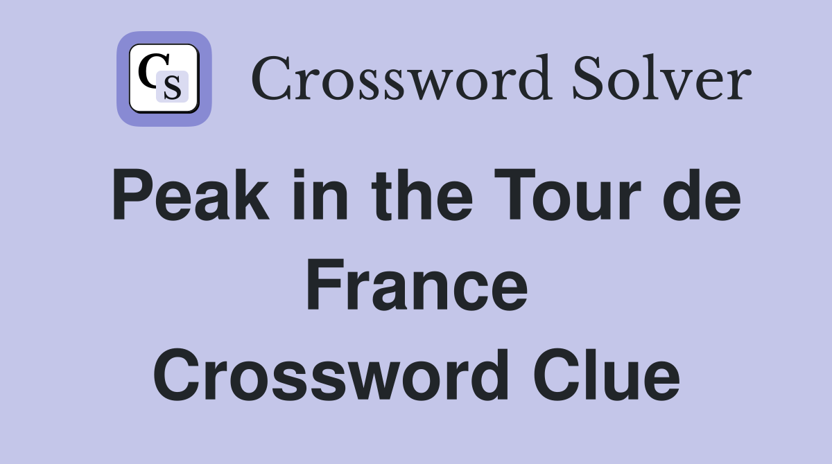 Peak in the Tour de France Crossword Clue