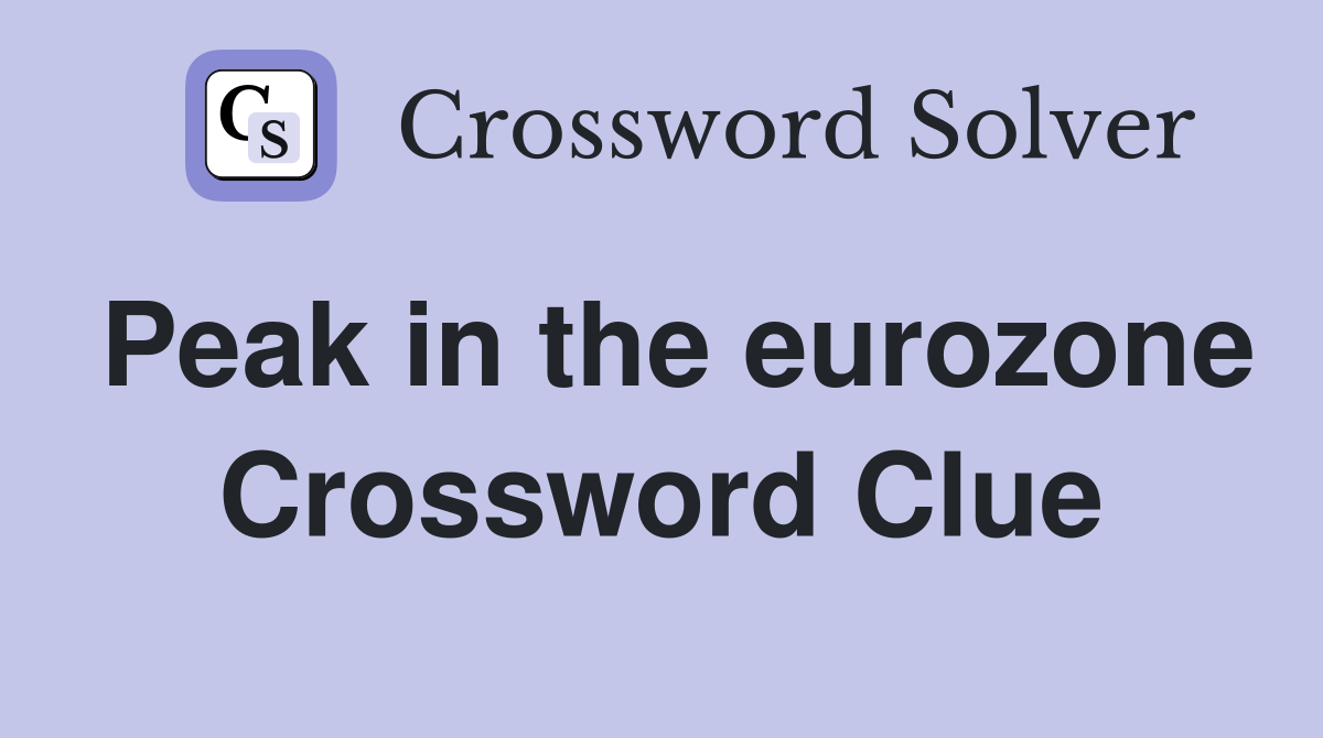 Peak in the eurozone Crossword Clue