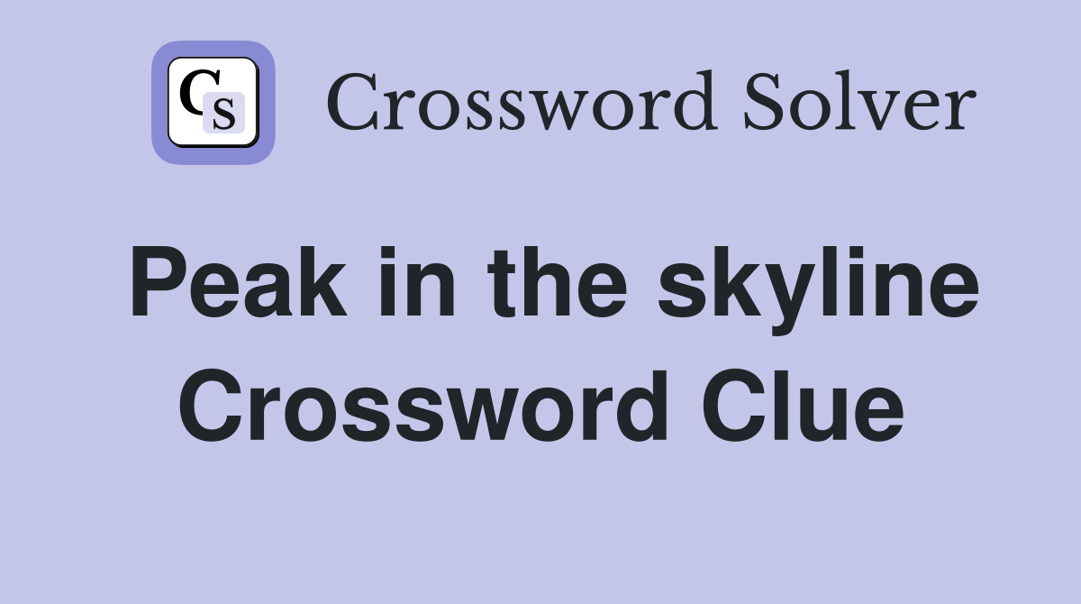 Peak in the skyline Crossword Clue