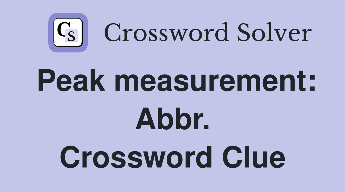 Peak measurement: Abbr. Crossword Clue