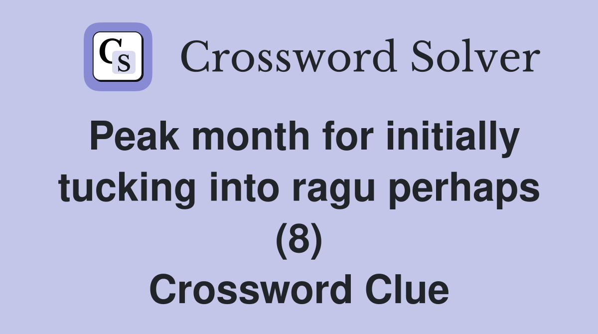 Peak month for initially tucking into ragu perhaps (8) Crossword Clue