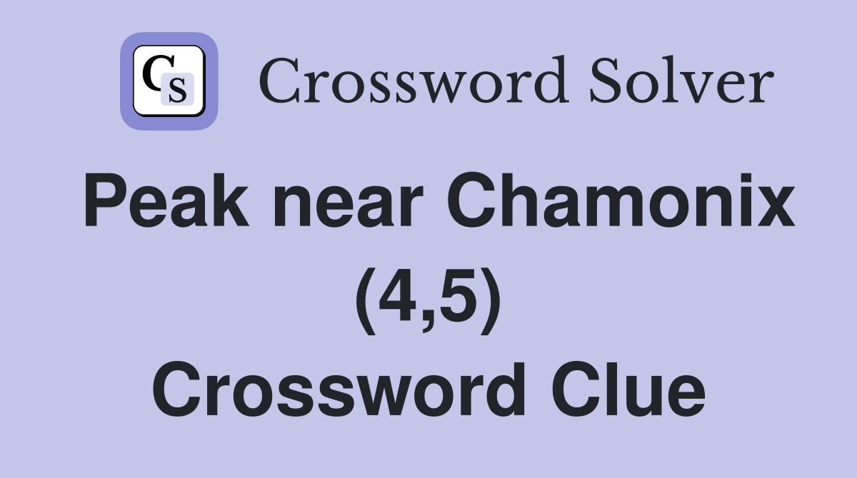 Peak near Chamonix (4,5) Crossword Clue