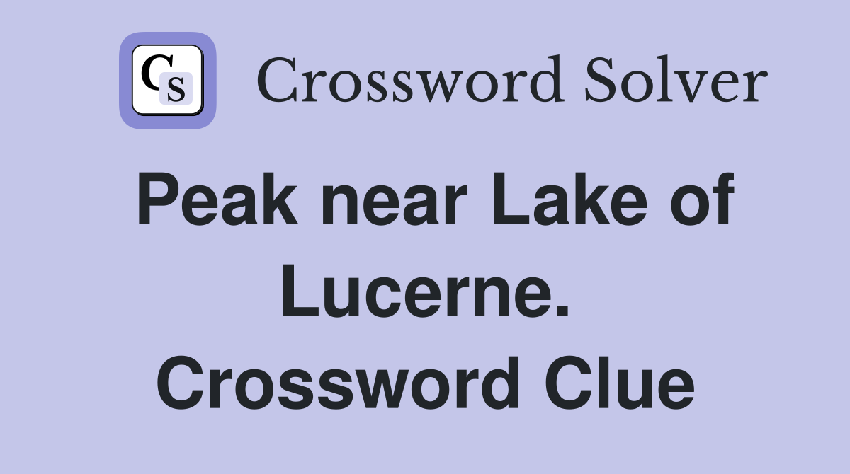 Peak near Lake of Lucerne. Crossword Clue