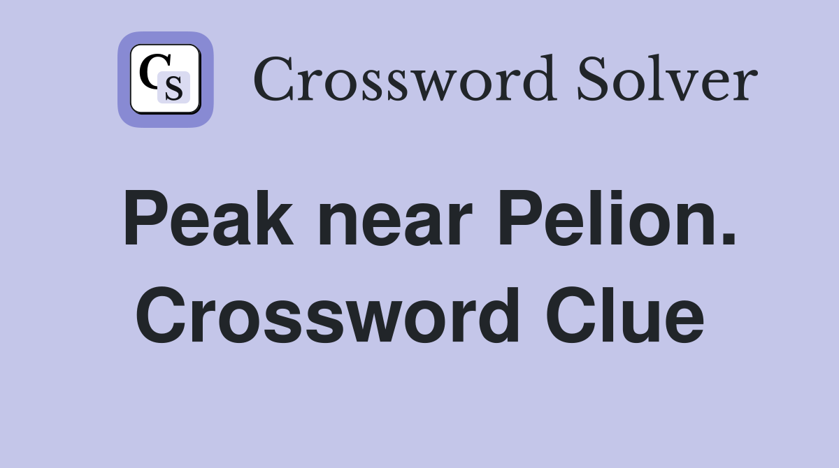 Peak near Pelion. Crossword Clue