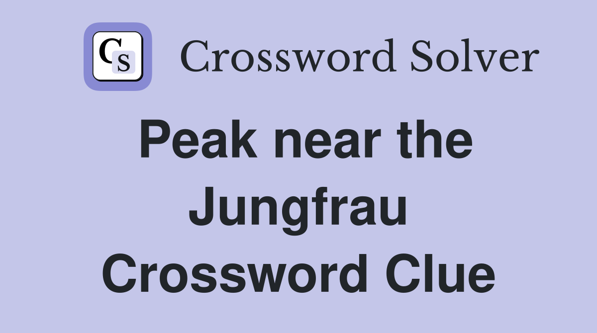Peak near the Jungfrau Crossword Clue