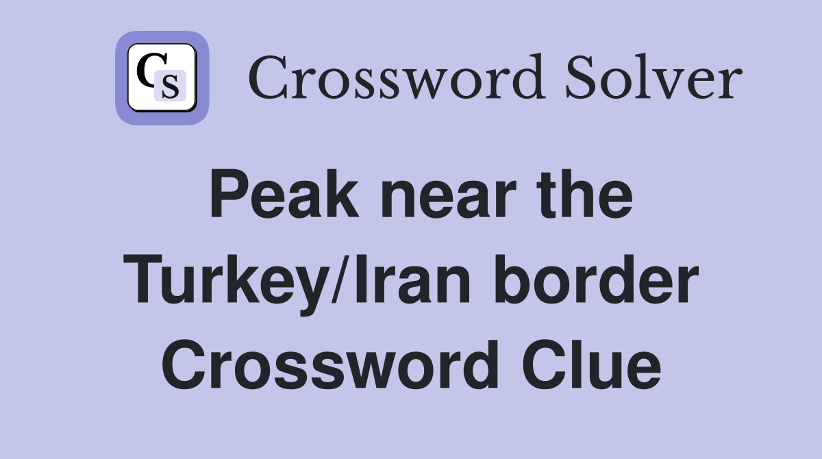 Peak near the Turkey/Iran border Crossword Clue