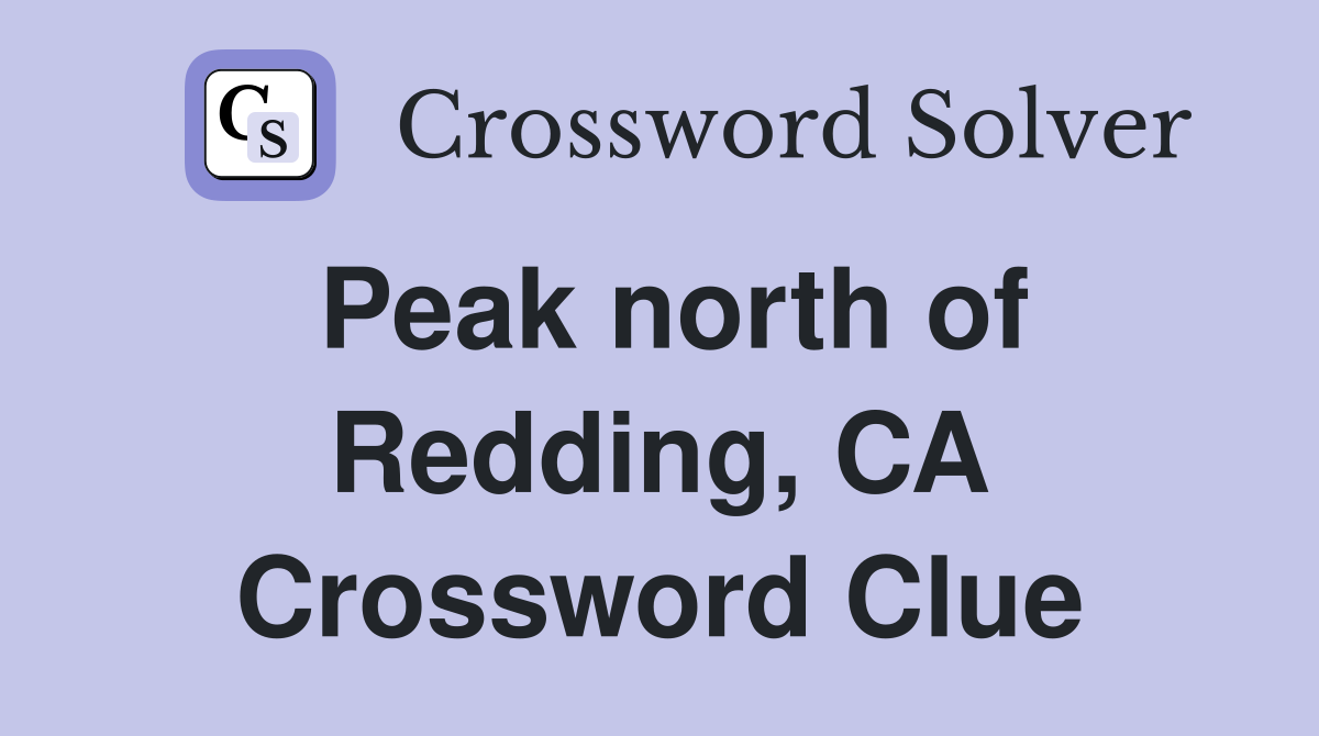 Peak north of Redding, CA Crossword Clue