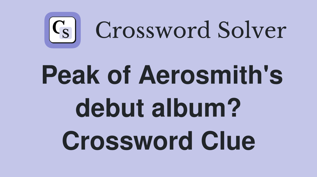 Peak of Aerosmith's debut album? Crossword Clue