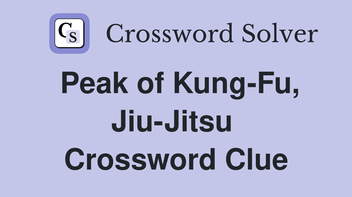Peak of Kung-Fu, Jiu-Jitsu  Crossword Clue