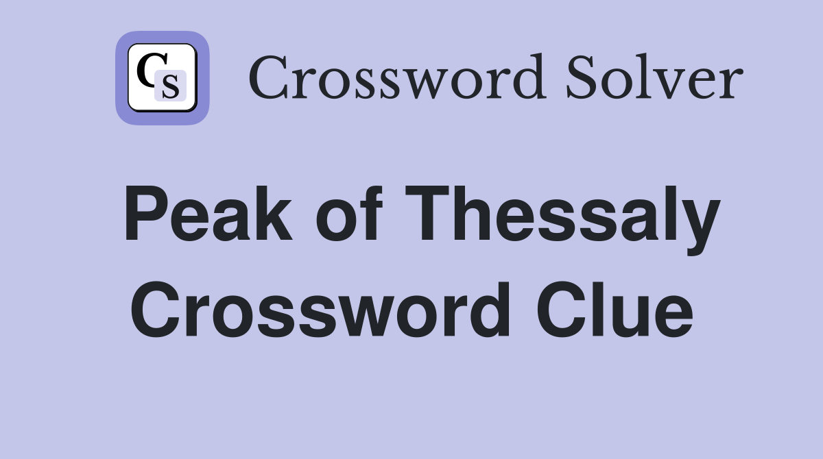 Peak of Thessaly Crossword Clue