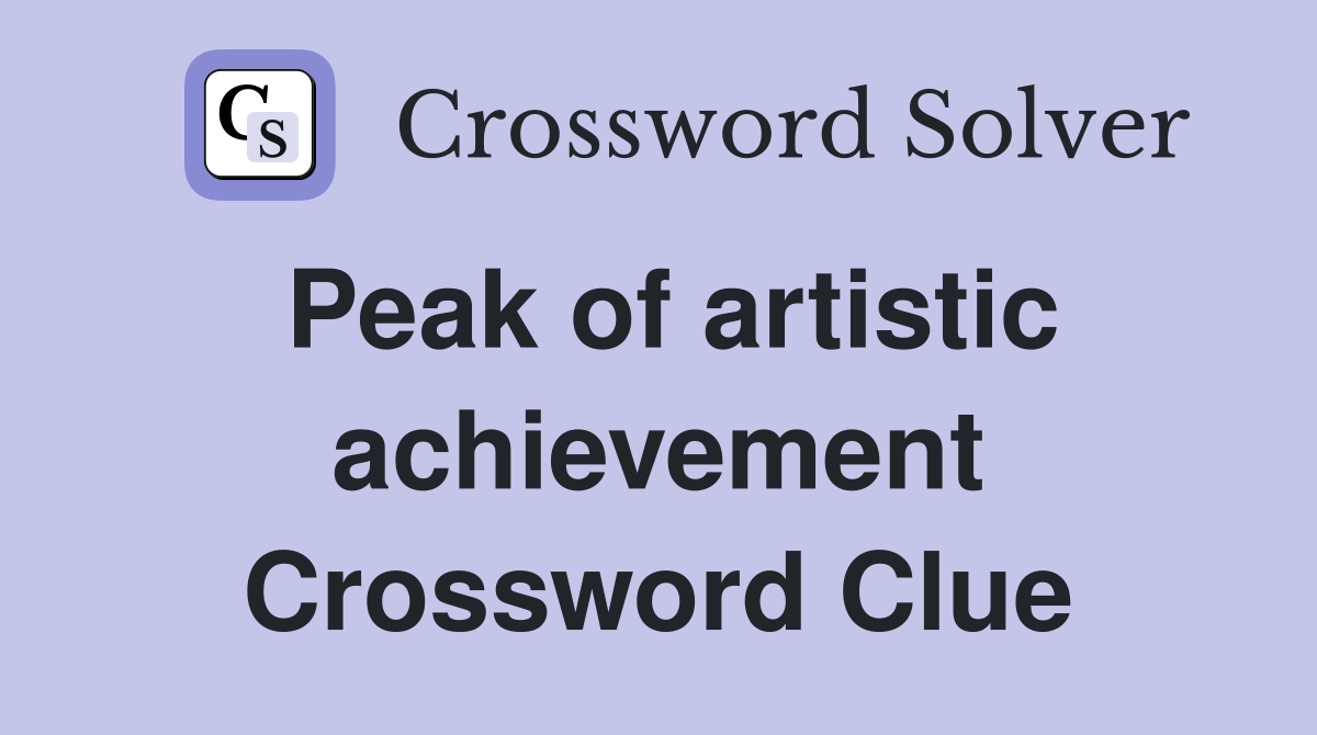 Peak of artistic achievement Crossword Clue