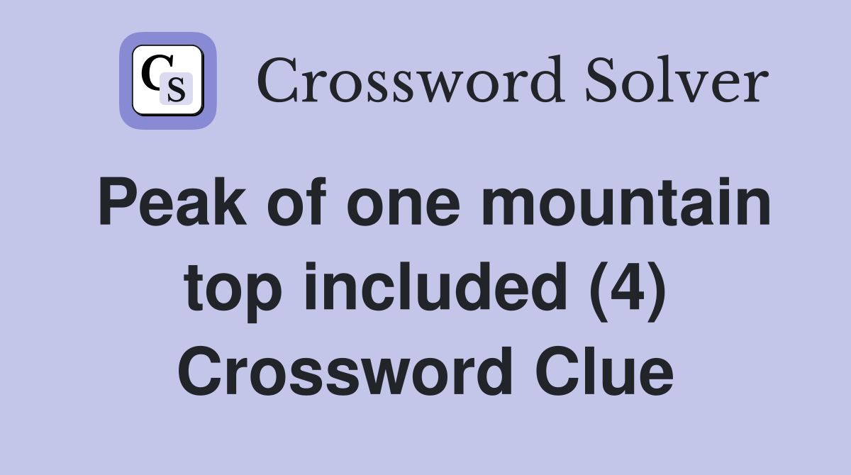 Peak of one mountain top included (4) Crossword Clue