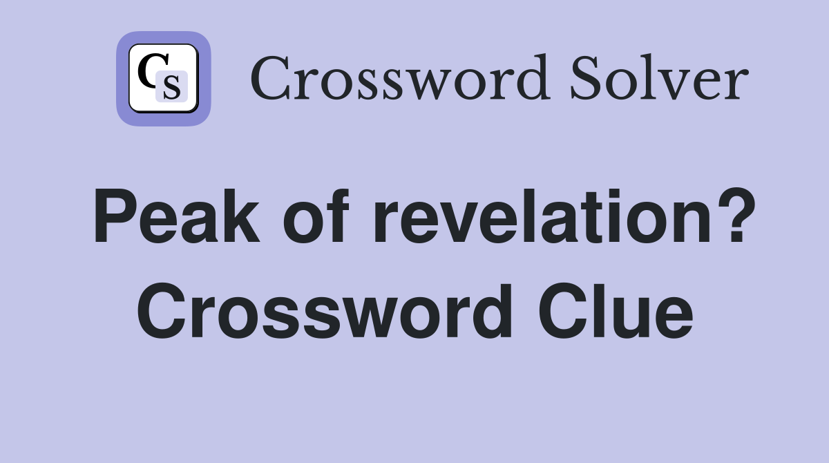 Peak of revelation? Crossword Clue