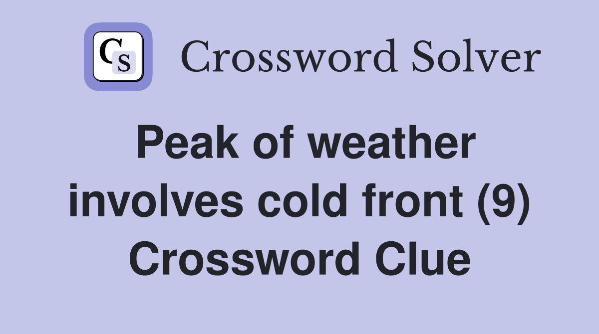 Peak of weather involves cold front (9) Crossword Clue