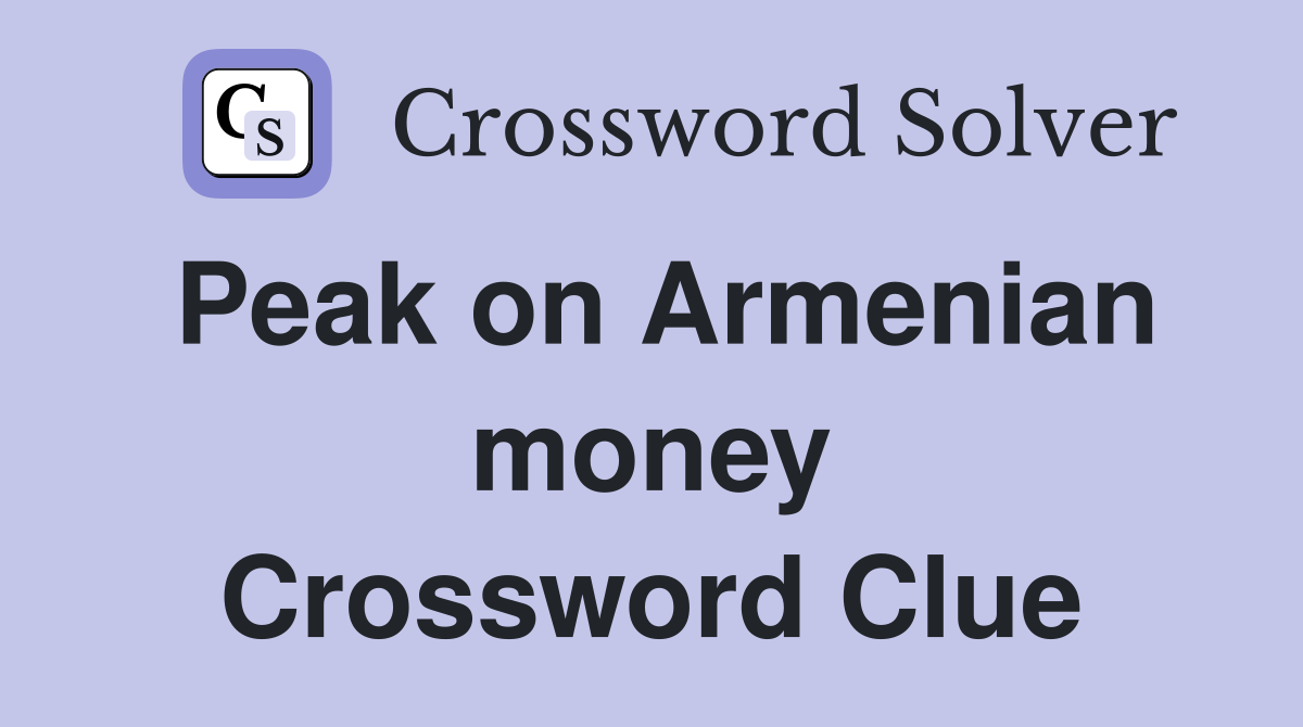 Peak on Armenian money Crossword Clue