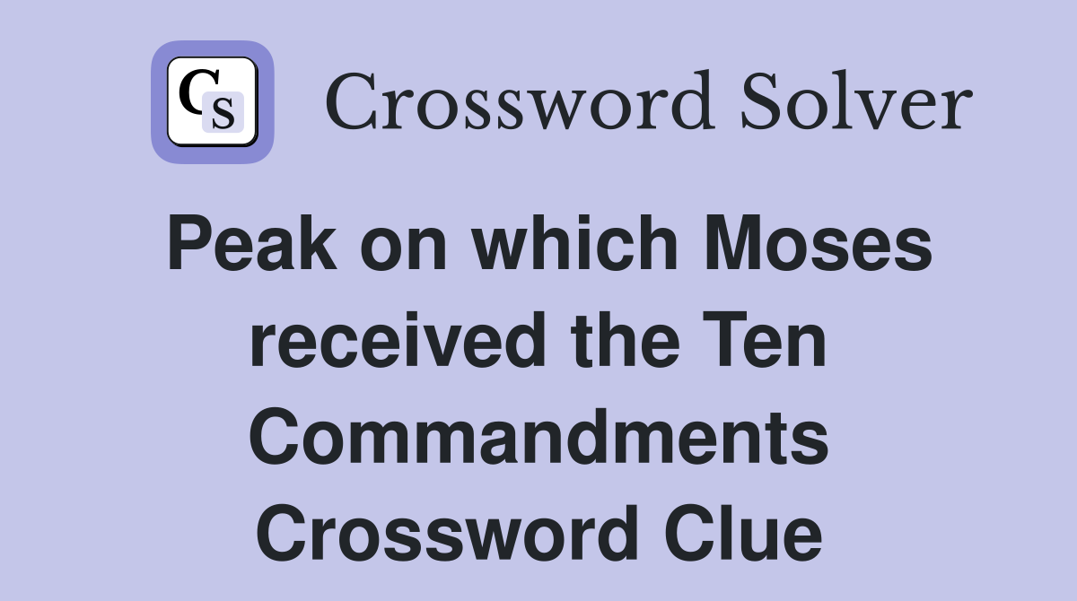 Peak on which Moses received the Ten Commandments Crossword Clue
