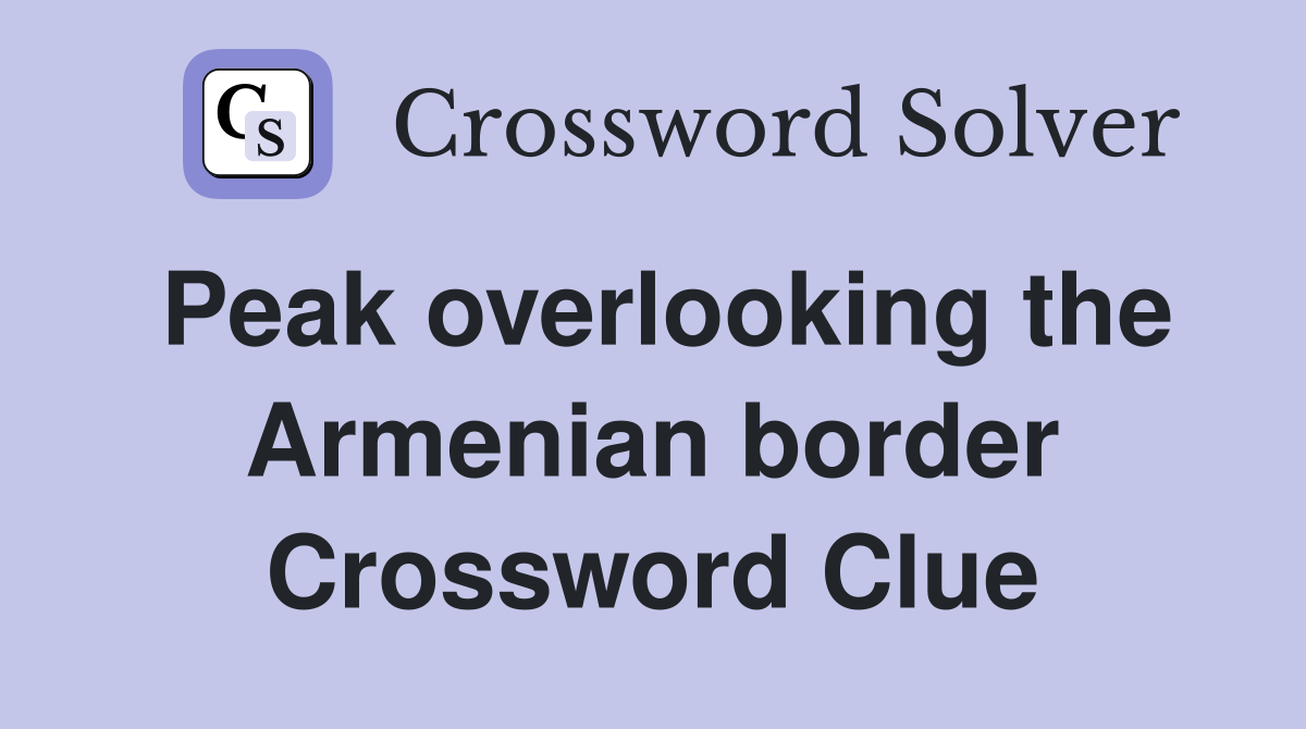 Peak overlooking the Armenian border Crossword Clue