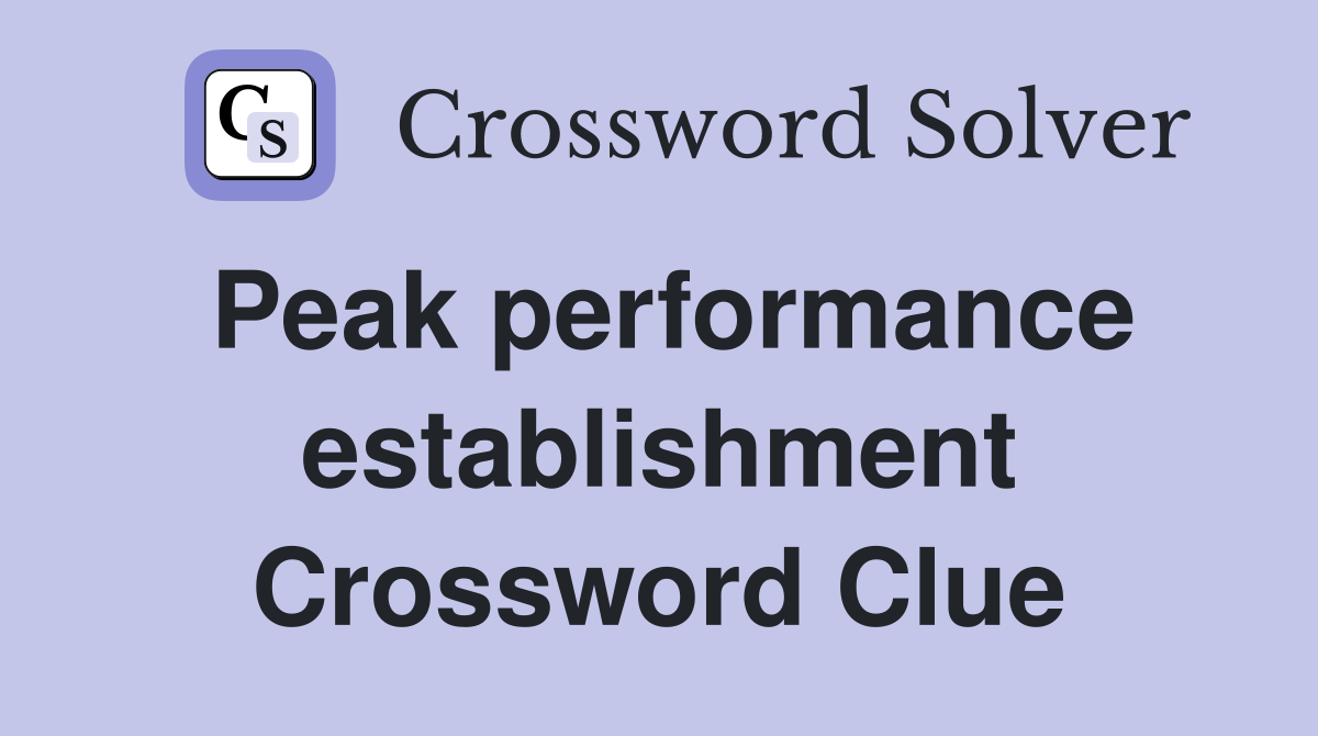 Peak performance establishment Crossword Clue