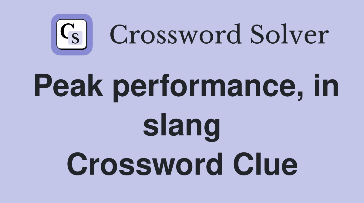 Peak performance, in slang Crossword Clue
