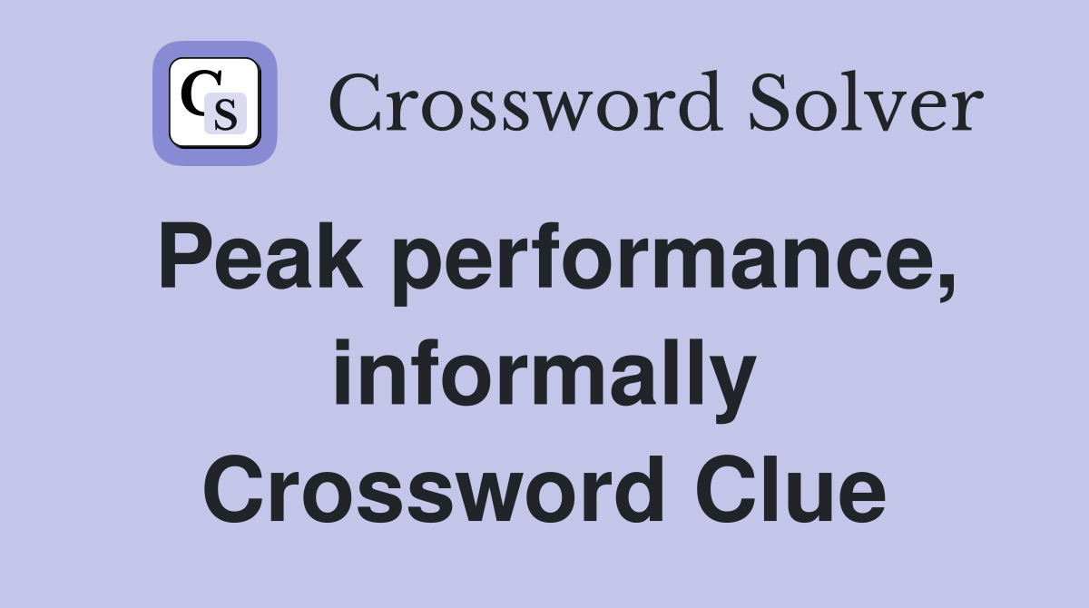 Peak performance, informally Crossword Clue