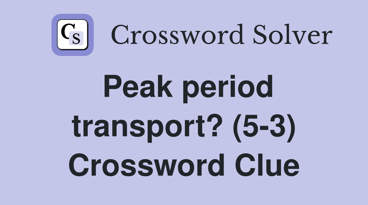 Peak period transport? (5-3) Crossword Clue