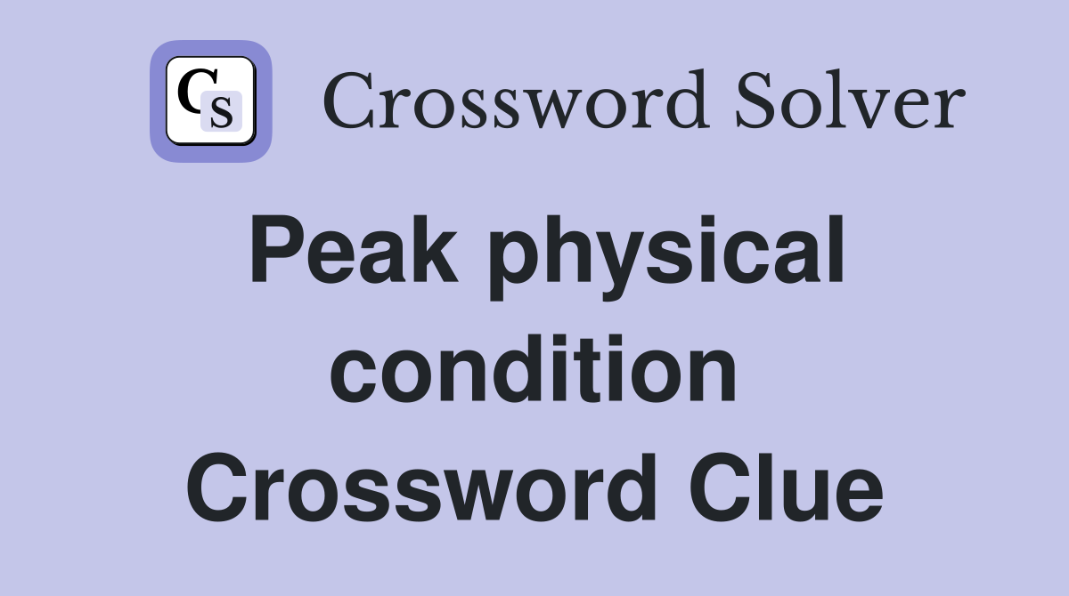 Peak physical condition Crossword Clue