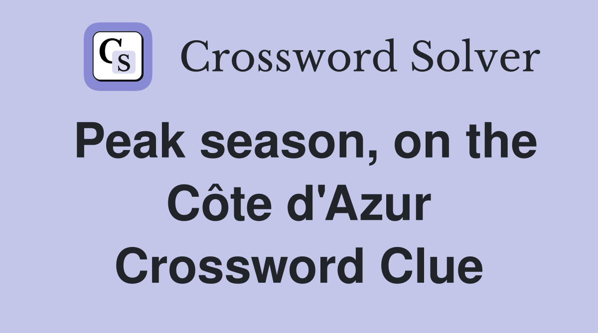 Peak season, on the Côte d'Azur Crossword Clue