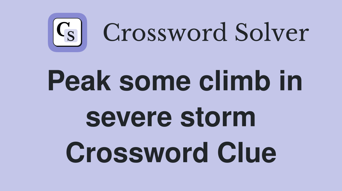 Peak some climb in severe storm Crossword Clue