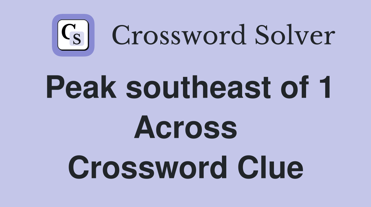 Peak southeast of 1 Across Crossword Clue