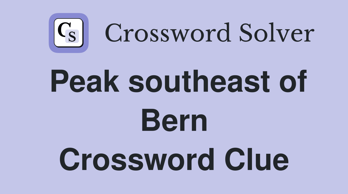 Peak southeast of Bern Crossword Clue