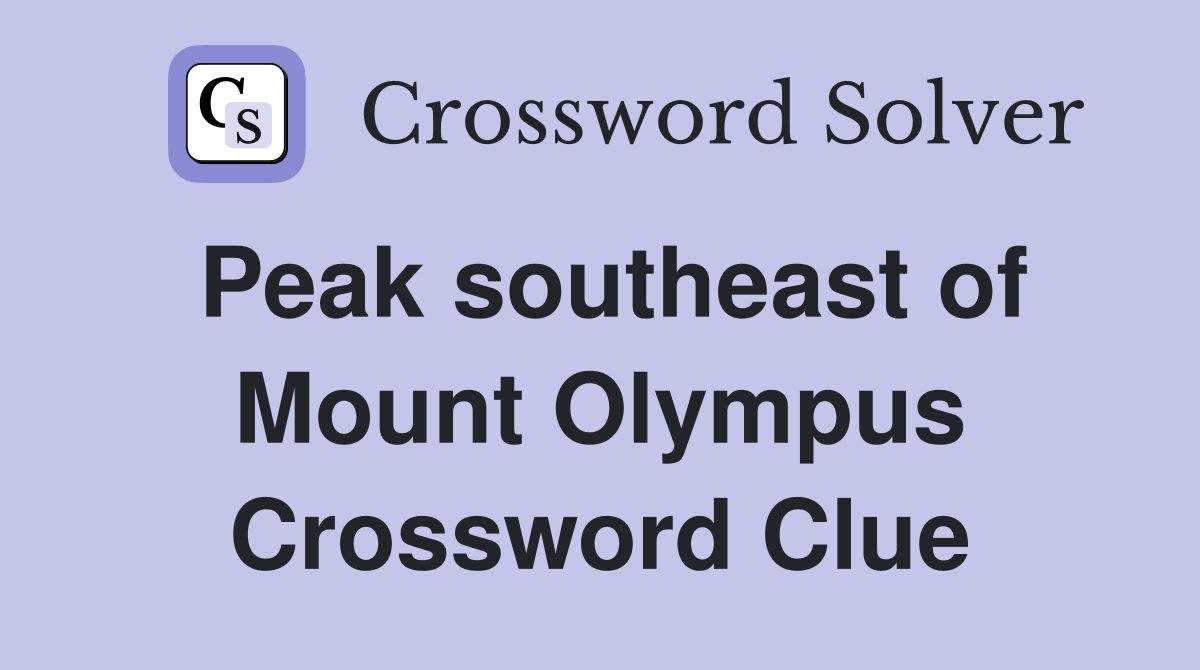 Peak southeast of Mount Olympus Crossword Clue