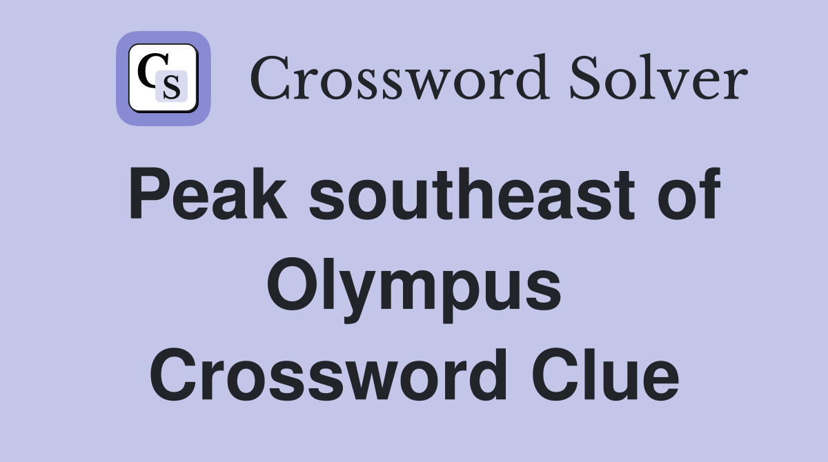 Peak southeast of Olympus Crossword Clue