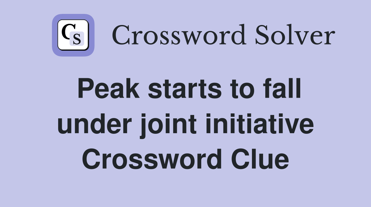 Peak starts to fall under joint initiative Crossword Clue